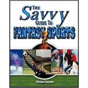 The Savvy Guide to Fantasy Sports Michael Harmon 2005 Hardcover